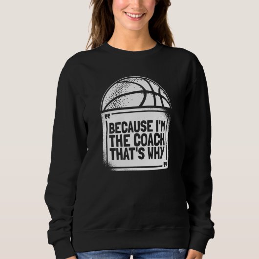 Basketball-Trainer, weil ich der Trainer bin. Sweatshirt (Vorderseite)