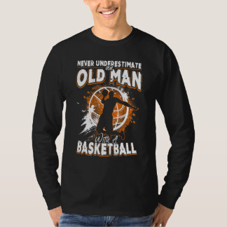 Basketball unterschätzt nie einen alten Mann mit B T-Shirt