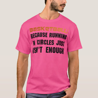 Basketball, weil das Laufen in Kreisläufen einfach T-Shirt