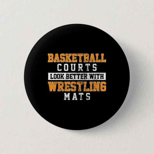 Basketballplätze sehen mit Wrestling besser aus Button (Vorderseite)