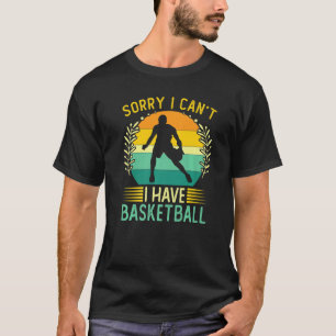 Basketballspieler Sorry, dass ich keinen Basketbal T-Shirt