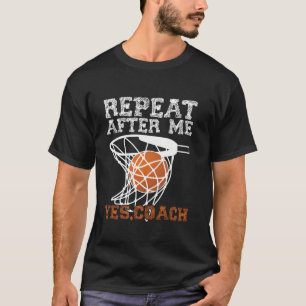 Basketballtrainer Wiederholung nach mir Ja Trainer T-Shirt
