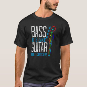 Bass  Es ist wie Gitarre aber cooler T-Shirt