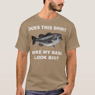Bass Fishing T Bass sieht groß aus T-Shirt