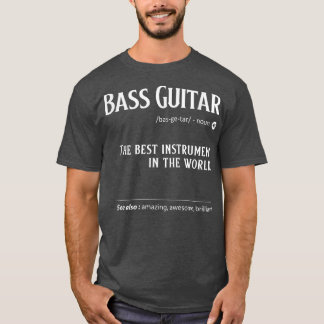 Bass Guitar Definition The Best Instrument In The  T-Shirt