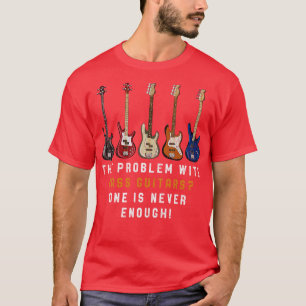 Bass Guitar Funny Quote Bassist 1 T-Shirt