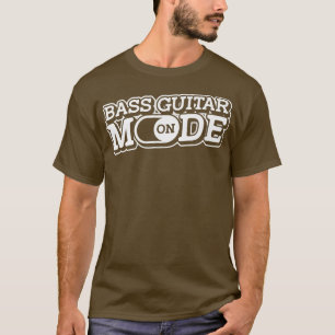 Bass Guitar Mode OnBass Player Music Bassist Bass T-Shirt