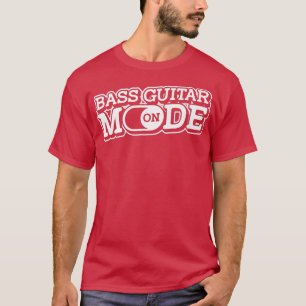 Bass Guitar Mode OnBass Player Music Bassist Bass T-Shirt