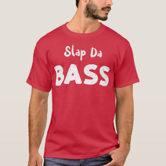 Bass Guitar Slap Da BassGuitar Sayings109 T-Shirt