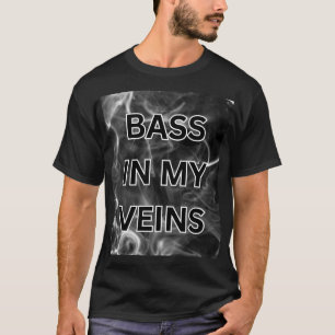 BASS IN MY VEINS T-Shirt