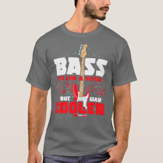 Bass ist wie eine Gitarre, aber viel Cooler Bass G T-Shirt