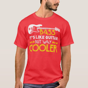 Bass ist wie eine Gitarre, aber viel Cooler Musike T-Shirt
