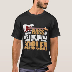 Bass ist wie Gitarre, aber viel Cooler Bass Gitarr T-Shirt