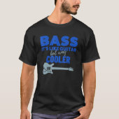 Bass ist wie Gitarre, aber viel Cooler Bass Gitarr T-Shirt (Vorderseite)