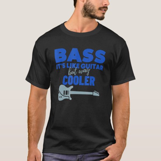 Bass ist wie Gitarre, aber viel Cooler Bass Gitarr T-Shirt (Vorderseite)