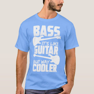 Bass ist wie Gitarre, aber viel Cooler Bassisten G T-Shirt