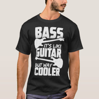 Bass ist wie Gitarre, aber viel Cooler Bassisten G T-Shirt
