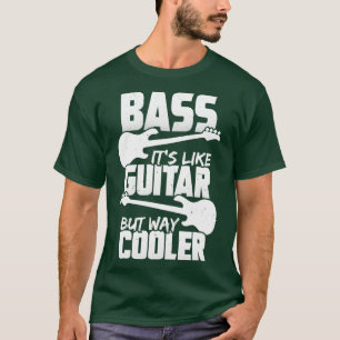 Bass ist wie Gitarre, aber viel Cooler Bassisten G T-Shirt