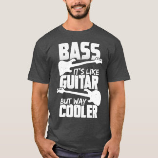 Bass ist wie Gitarre, aber viel Cooler Bassisten G T-Shirt