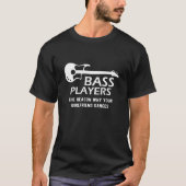 Bass Player - Der Grund, warum deine Freundin tanz T-Shirt (Vorderseite)