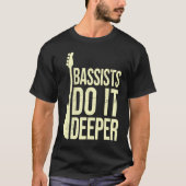 Bass Player Joke Bassists Do It Deeper Electric T-Shirt (Vorderseite)