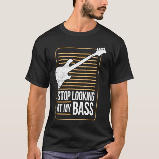 Bass Player Pun Stop Looking At My Bass T-Shirt (Vorderseite)
