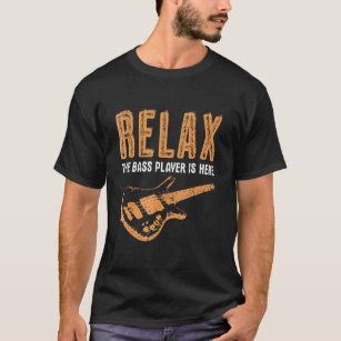 Bass Player Relax The Bass Player Is Here Funny T-Shirt