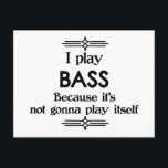 Bass - Spielen Sie sich selbst Funny Deko Music Postkarte<br><div class="desc">Ein lustiges Deko-Design im Schwarz-Weiß-Bass-Stil,  das besagt,  dass ich Bass spiele,  weil es nicht ist,  sich selbst spielen. Sie können die Hintergrundfarbe auf alles ändern,  was Sie möchten,  indem Sie in den Bereich Anpassen gehen. Für Erwachsene und Kinder gleichermaßen!</div>