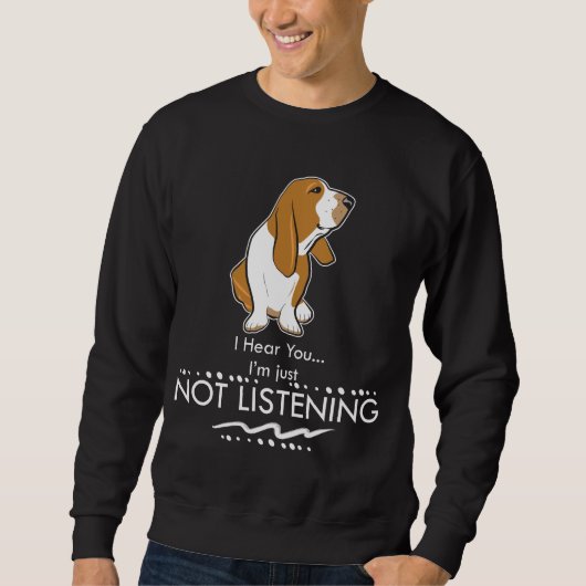 Basset Hound-Hund - hören Sie, dass Sie ich gerade Sweatshirt (Vorderseite)