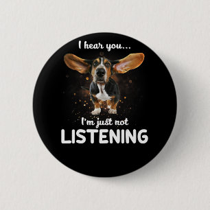 Basset Hound, ich höre, du hörst nicht zu Button