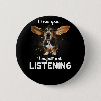 Basset Hound, ich höre, du hörst nicht zu Button
