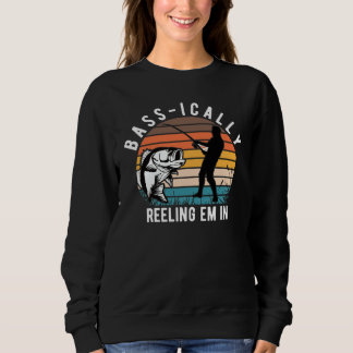 BASSICALLY REELING EM IN BASS FISHING ANGLER FISHI SWEATSHIRT