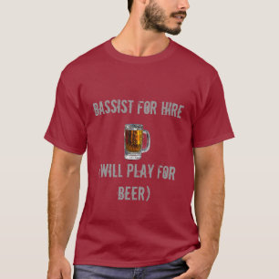 Bassist für Miete (spielt für Bier) T-Shirt