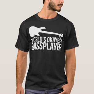 Bassisten-Zitat von WORLDS OKAYEST BASS PLAYER T-Shirt