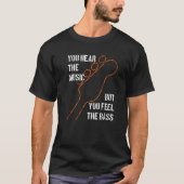 Bassists like it deeper bass notes you feel the ba T-Shirt (Vorderseite)