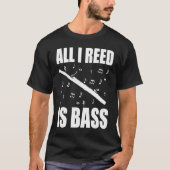 Bassoon All I Reed Is Bass T-Shirt (Vorderseite)
