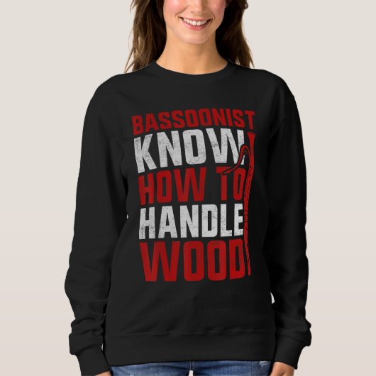 Bassoon Bassoonist Know How To Handle Wood Sweatshirt (Vorderseite)