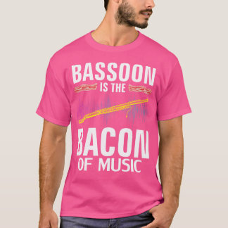 Bassoon Is The Bacon Of Music Funny Orchestra Play T-Shirt
