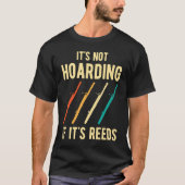 Bassoon It's Not Hoarding Reeds T-Shirt (Vorderseite)