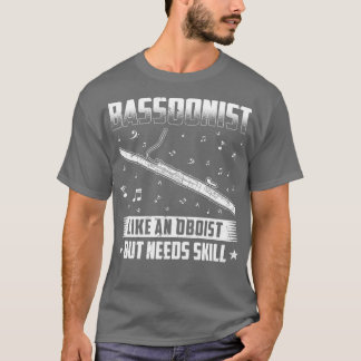 Bassoon Player benötigt Geschicklichkeitskaskade T-Shirt