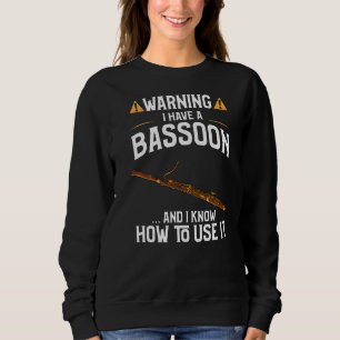 Bassoon Spieler warnen, dass ich einen Bassoon hab Sweatshirt