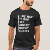 Bassoonist Just Hangout with Bassoon T-Shirt (Vorderseite)