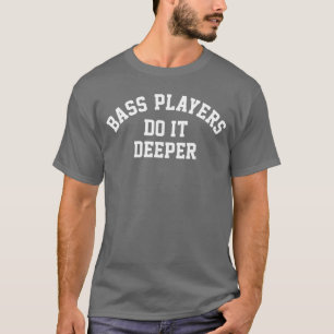 Bassspieler machen es tiefer Lustiger Bassgitarren T-Shirt