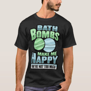 Bath Bombs make me happy Bathbomb dressage cool  T-Shirt