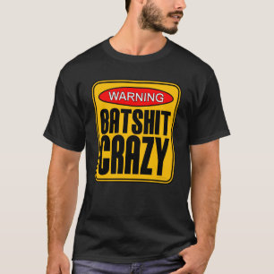 Batshit Crazy T - Shirt