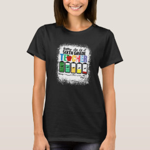 Batterie des Lebens Ein Lehrer der 6. sechsten Kla T-Shirt
