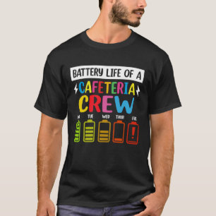 Battery Life of the Cafeteria Crew T-Shirt