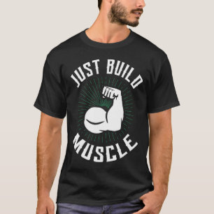 Bau einfach deine Muskeln auf – Gym Motivation T-Shirt