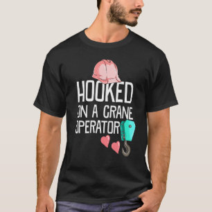 Bauarbeiter-Ehefrau süchtig nach einem Kranführer T-Shirt