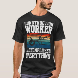 Bauarbeiter I vollendete alles T-Shirt